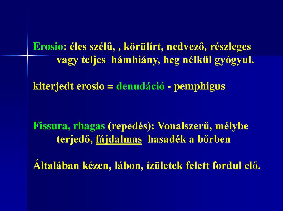 kiterjedt erosio = denudáció - pemphigus Fissura, rhagas