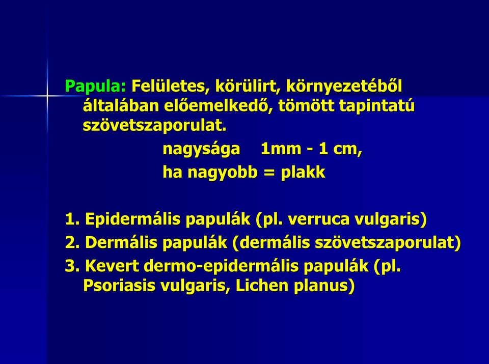 Epidermális papulák (pl. verruca vulgaris) 2.