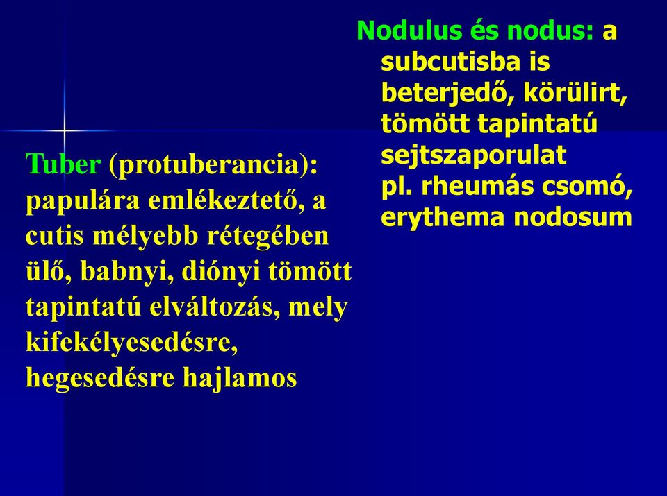 hegesedésre hajlamos Nodulus és nodus: a subcutisba is beterjedő,