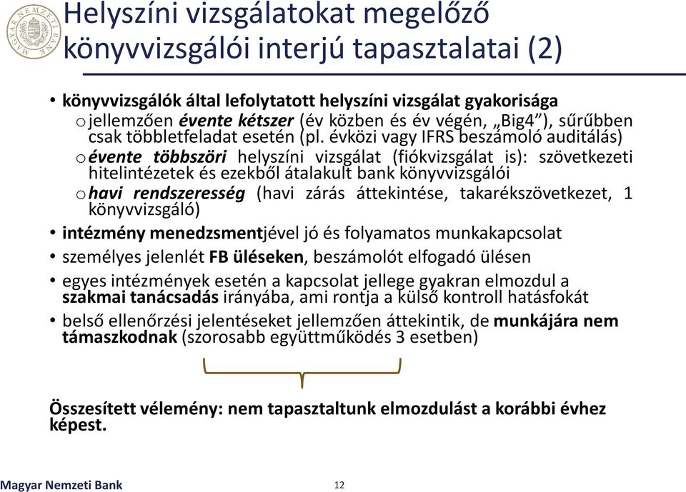 évközi vagy IFRS beszámoló auditálás) oévente többszöri helyszíni vizsgálat (fiókvizsgálat is): szövetkezeti hitelintézetek és ezekből átalakult bank könyvvizsgálói ohavi rendszeresség (havi zárás