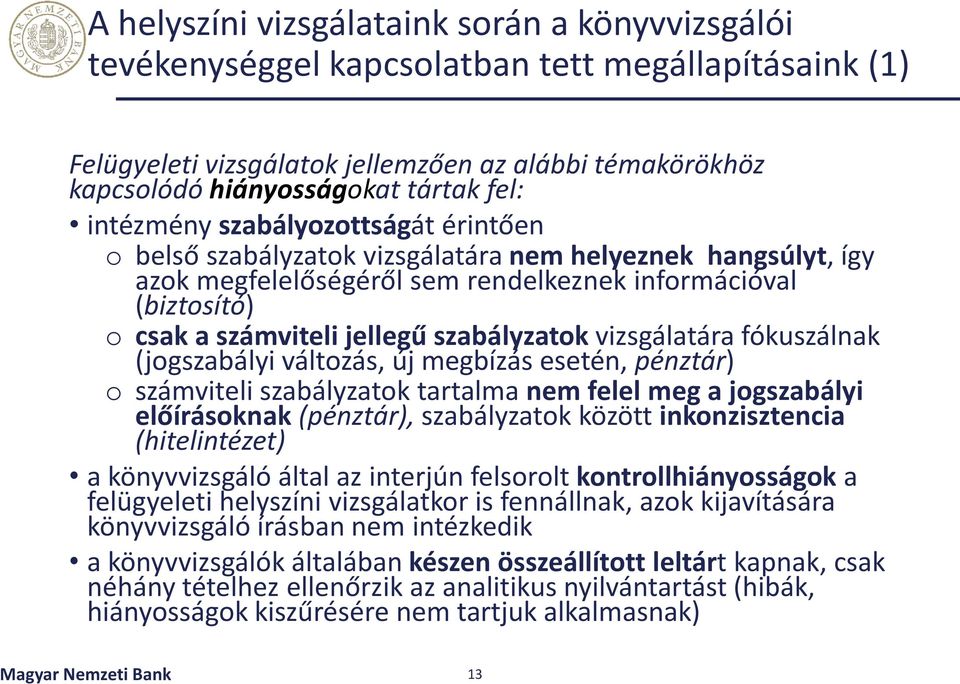 szabályzatok vizsgálatára fókuszálnak (jogszabályi változás, új megbízás esetén, pénztár) o számviteli szabályzatok tartalma nem felel meg a jogszabályi előírásoknak (pénztár), szabályzatok között