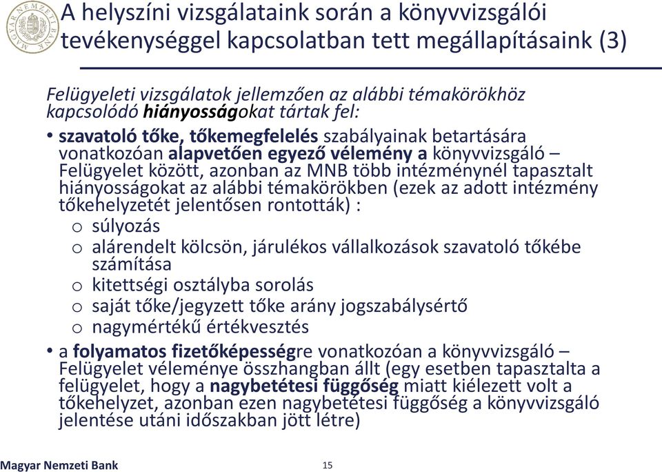 témakörökben (ezek az adott intézmény tőkehelyzetét jelentősen rontották) : o súlyozás o alárendelt kölcsön, járulékos vállalkozások szavatoló tőkébe számítása o kitettségi osztályba sorolás o saját