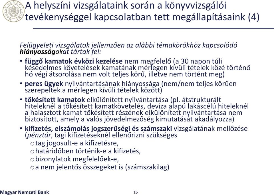 peres ügyek nyilvántartásának hiányossága (nem/nem teljes körűen szerepeltek a mérlegen kívüli tételek között) tőkésített kamatok elkülönített nyilvántartása (pl.