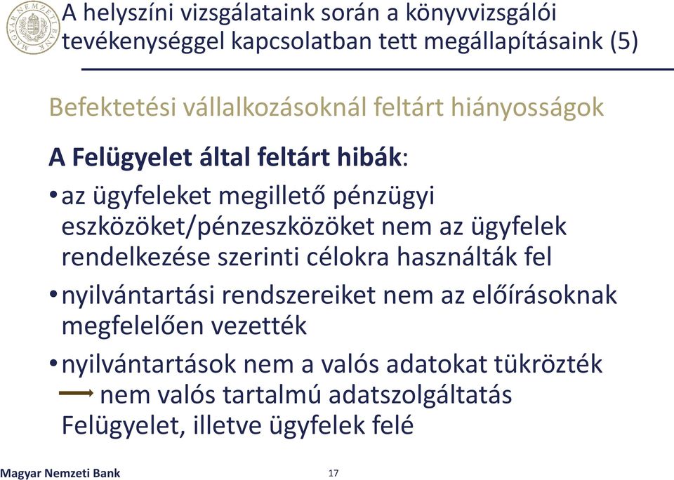 eszközöket/pénzeszközöket nem az ügyfelek rendelkezése szerinti célokra használták fel nyilvántartási rendszereiket nem az