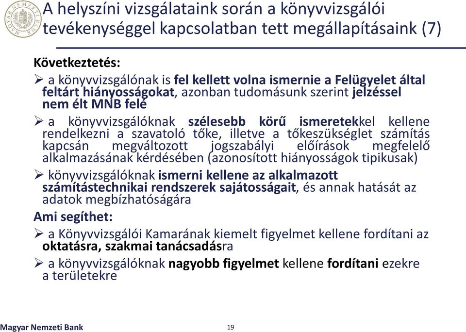 megváltozott jogszabályi előírások megfelelő alkalmazásának kérdésében (azonosított hiányosságok tipikusak) könyvvizsgálóknak ismerni kellene az alkalmazott számítástechnikai rendszerek