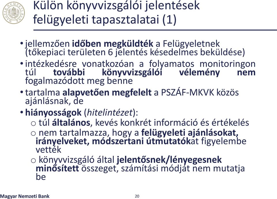 közös ajánlásnak, de hiányosságok (hitelintézet): o túl általános, kevés konkrét információ és értékelés o nem tartalmazza, hogy a felügyeleti ajánlásokat,
