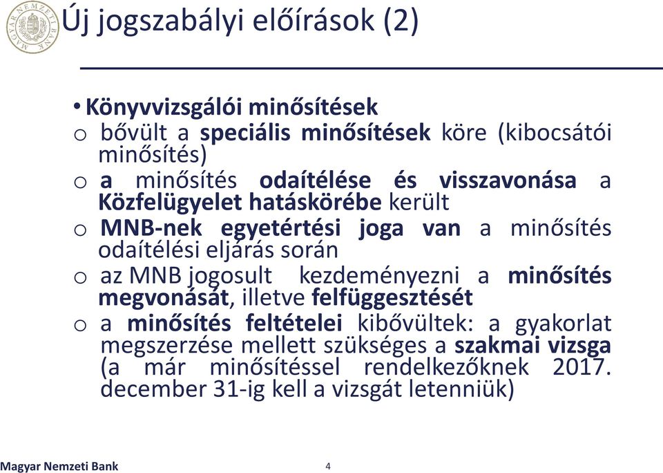 MNB jogosult kezdeményezni a minősítés megvonását, illetve felfüggesztését o a minősítés feltételei kibővültek: a gyakorlat