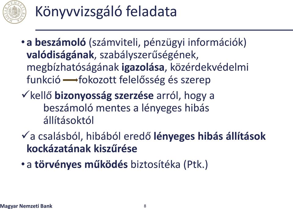 szerep kellő bizonyosság szerzése arról, hogy a beszámoló mentes a lényeges hibás állításoktól a