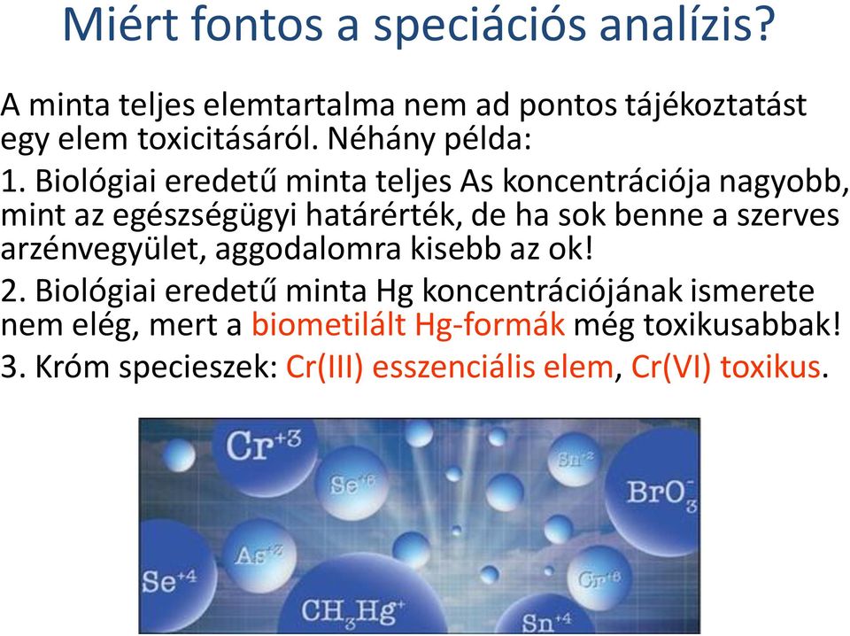 Biológiai eredetű minta teljes As koncentrációja nagyobb, mint az egészségügyi határérték, de ha sok benne a szerves