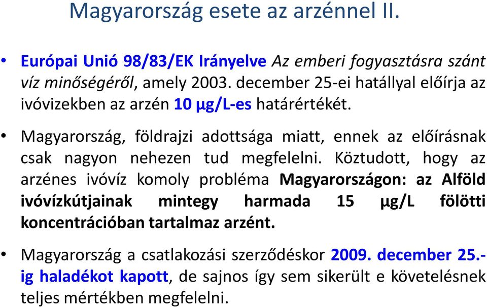 Magyarország, földrajzi adottsága miatt, ennek az előírásnak csak nagyon nehezen tud megfelelni.