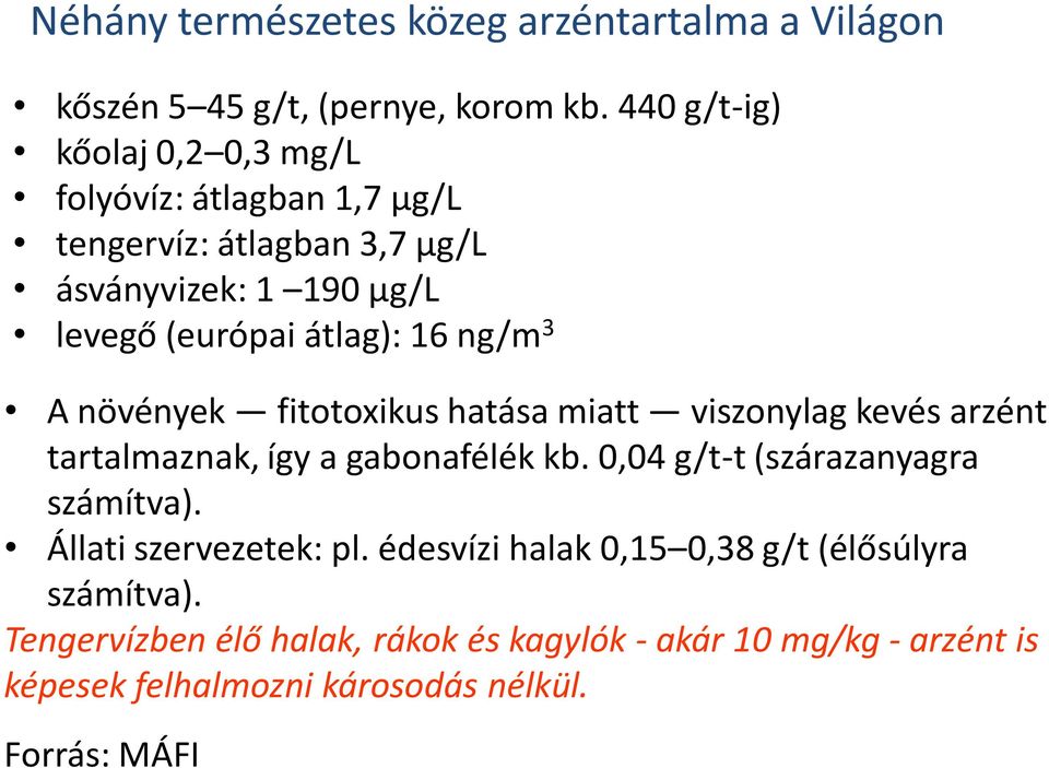 ng/m 3 A növények fitotoxikus hatása miatt viszonylag kevés arzént tartalmaznak, így a gabonafélék kb. 0,04 g/t-t (szárazanyagra számítva).