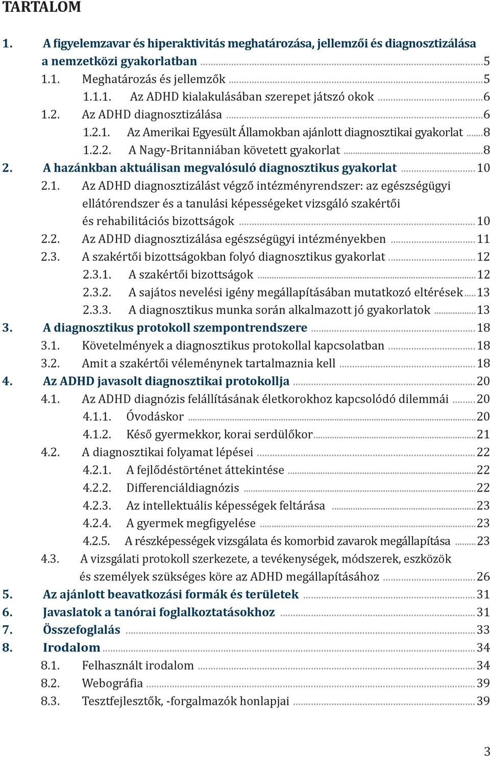 A hazánkban aktuálisan megvalósuló diagnosztikus gyakorlat...10