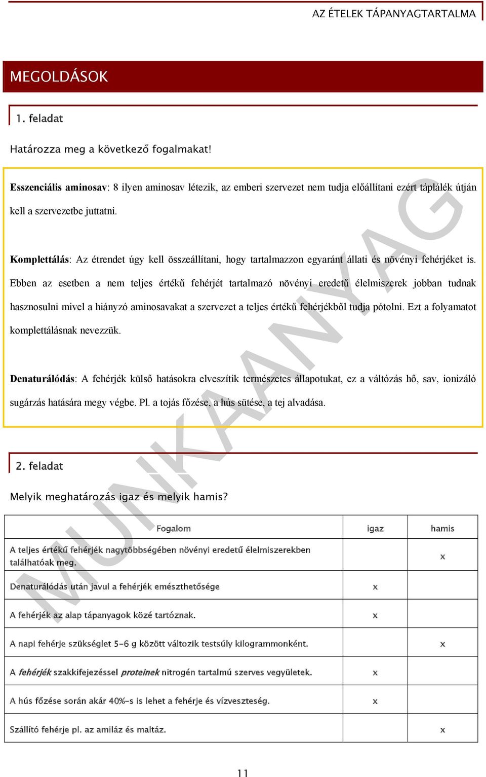 Ebben az esetben a nem teljes értékű fehérjét tartalmazó növényi eredetű élelmiszerek jobban tudnak hasznosulni mivel a hiányzó aminosavakat a szervezet a teljes értékű fehérjékből tudja pótolni.