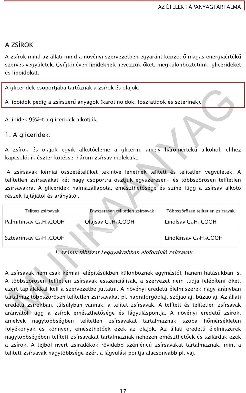 A lipoidok pedig a zsírszerű anyagok (karotinoidok, foszfatidok és szterinek). A lipidek 99%-t a gliceridek alkotják. 1.