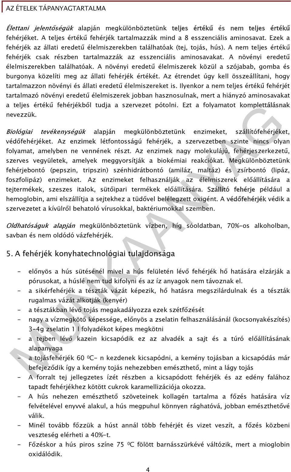 A növényi eredetű élelmiszerekben találhatóak. A növényi eredetű élelmiszerek közül a szójabab, gomba és burgonya közelíti meg az állati fehérjék értékét.