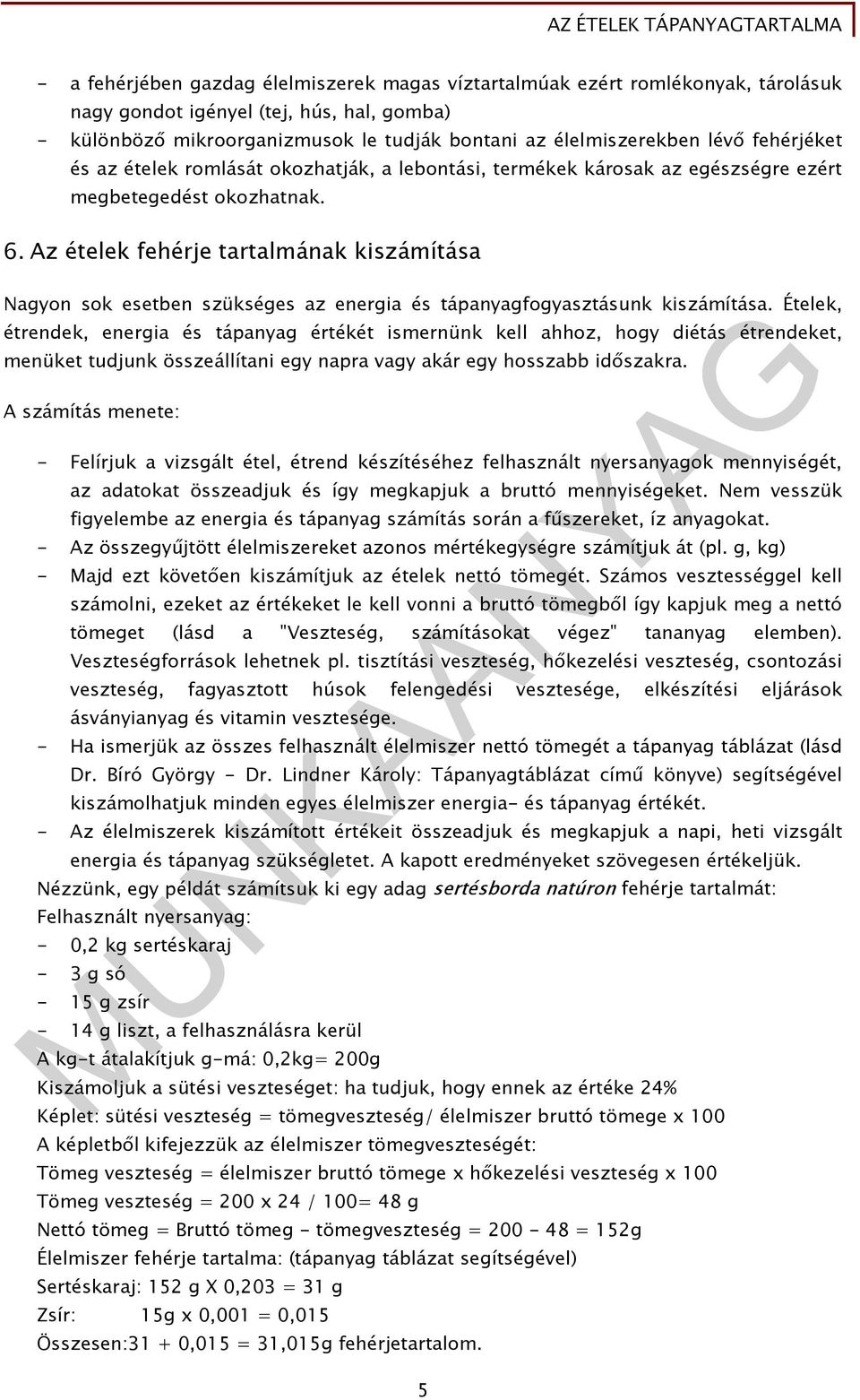 Az ételek fehérje tartalmának kiszámítása Nagyon sok esetben szükséges az energia és tápanyagfogyasztásunk kiszámítása.