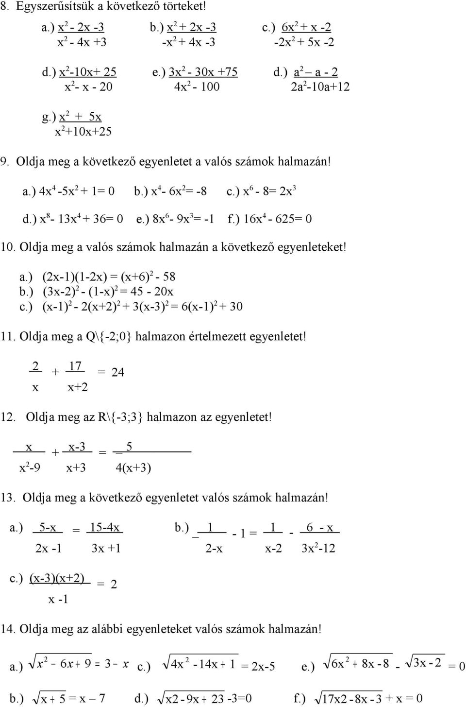 Oldja meg a valós számok halmazán a következő egyenleteket! a.) (-1)(1-) = (+6) - 58 b.) (3-) - (1-) = 45-0 c.) (-1) - (+) + 3(-3) = 6(-1) + 30 11. Oldja meg a Q\{-;0} halmazon értelmezett egyenletet!