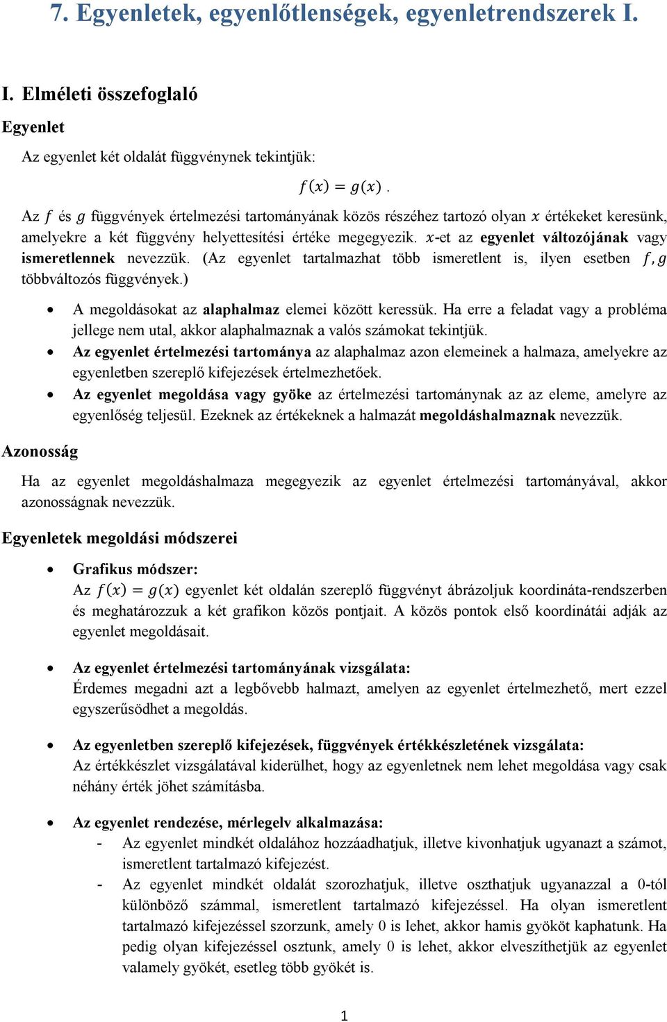 x-et az egyenlet változójának vagy ismeretlennek nevezzük. (Az egyenlet tartalmazhat több ismeretlent is, ilyen esetben f, g többváltozós függvények.