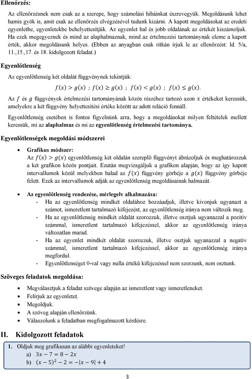 Ha ezek megegyeznek és mind az alaphalmaznak, mind az értelmezési tartománynak eleme a kapott érték, akkor megoldásunk helyes. (Ebben az anyagban csak ritkán írjuk le az ellenőrzést: ld. 5/a, 11.,15.