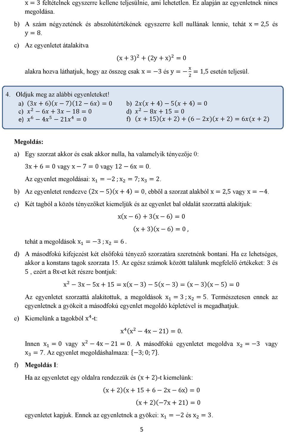 c) Az egyenletet átalakítva (x + 3) + (2y + x) = 0 alakra hozva láthatjuk, hogy az összeg csak x = 3 és y = = 1,5 esetén teljesül. 4. Oldjuk meg az alábbi egyenleteket!