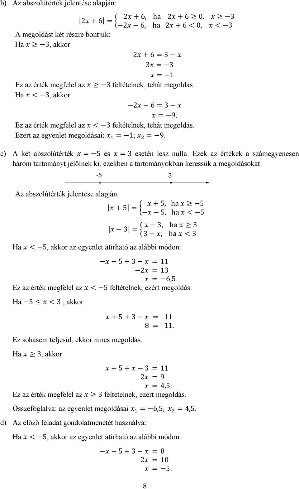 c) A két abszolútérték x = 5 és x = 3 esetén lesz nulla. Ezek az értékek a számegyenesen három tartományt jelölnek ki, ezekben a tartományokban keressük a megoldásokat.