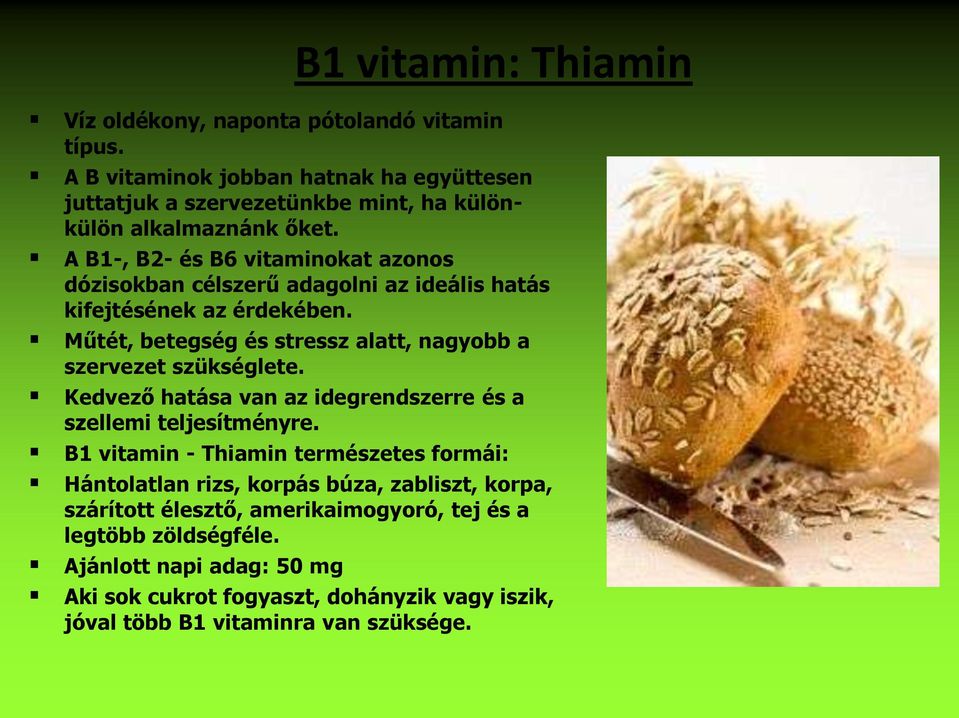 A B1-, B2- és B6 vitaminokat azonos dózisokban célszerű adagolni az ideális hatás kifejtésének az érdekében.
