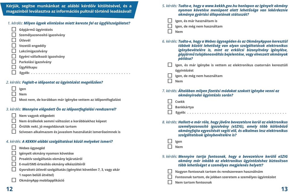 Gépjármű ügyintézés Személyazonosító igazolvány Útlevél Vezetői engedély Lakcímigazolvány Egyéni vállalkozói igazolvány Parkolási igazolvány Ügyfélkapu Egyéb:........................................ 2.