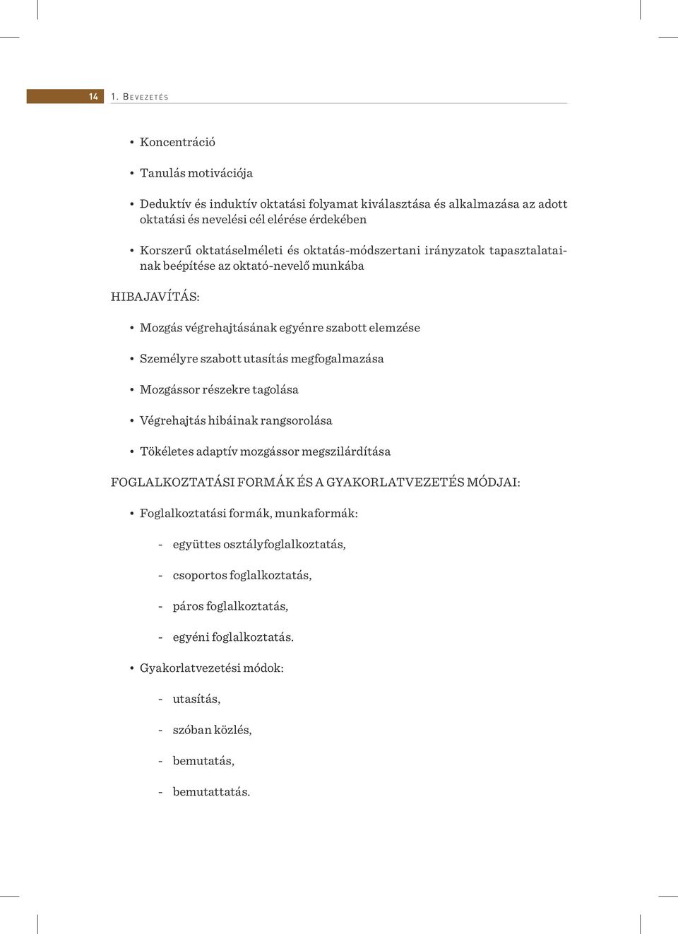 megfogalmazása Mozgássor részekre tagolása Végrehajtás hibáinak rangsorolása Tökéletes adaptív mozgássor megszilárdítása FOGLALKOZTATÁSI FORMÁK ÉS A GYAKORLATVEZETÉS MÓDJAI: Foglalkoztatási