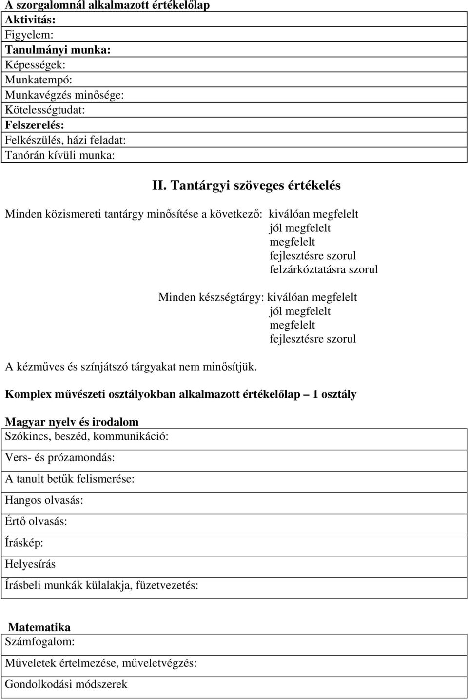 Tantárgyi szöveges értékelés Minden közismereti tantárgy minısítése a következı: kiválóan megfelelt jól megfelelt megfelelt fejlesztésre szorul felzárkóztatásra szorul A kézmőves