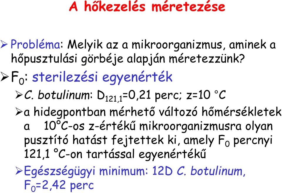 botulinum: D 121,1 =0,21 perc; z=10 C a hidegpontban mérhető változó hőmérsékletek a 10 C-os z-értékű
