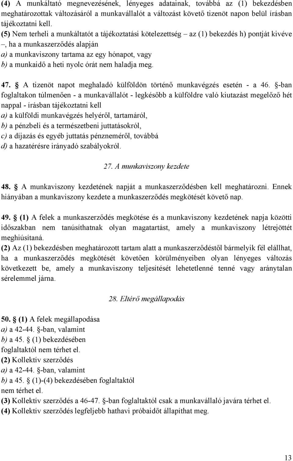 órát nem haladja meg. 47. A tizenöt napot meghaladó külföldön történő munkavégzés esetén - a 46.