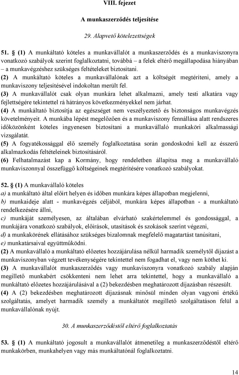 feltételeket biztosítani. (2) A munkáltató köteles a munkavállalónak azt a költségét megtéríteni, amely a munkaviszony teljesítésével indokoltan merült fel.