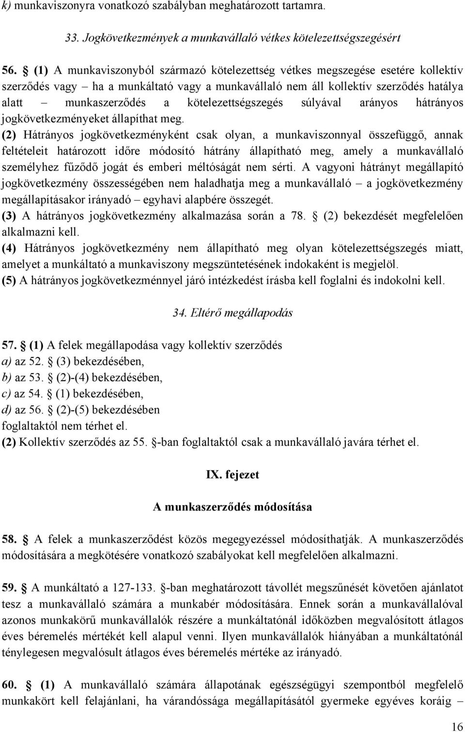 kötelezettségszegés súlyával arányos hátrányos jogkövetkezményeket állapíthat meg.