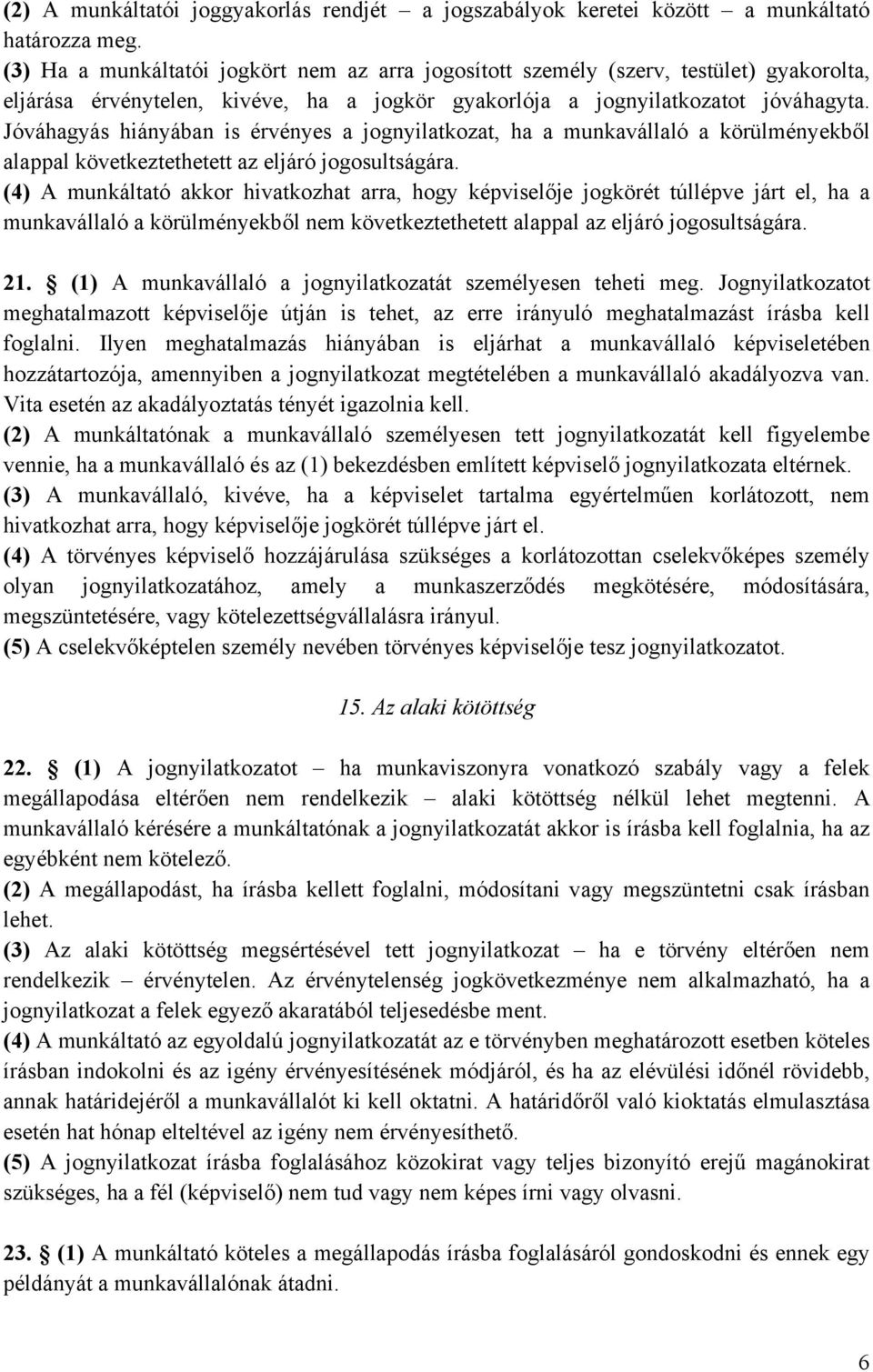 Jóváhagyás hiányában is érvényes a jognyilatkozat, ha a munkavállaló a körülményekből alappal következtethetett az eljáró jogosultságára.