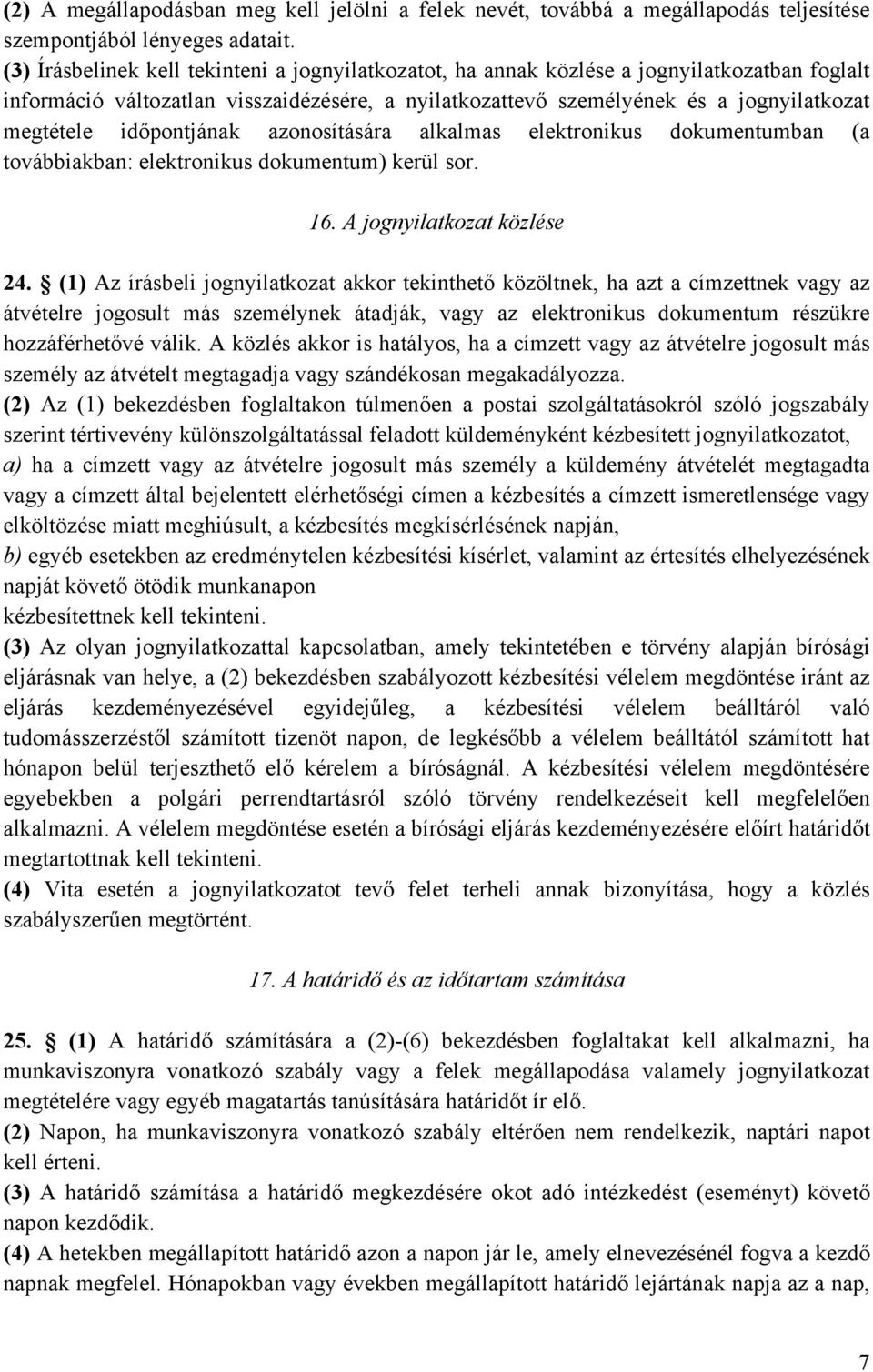 időpontjának azonosítására alkalmas elektronikus dokumentumban (a továbbiakban: elektronikus dokumentum) kerül sor. 16. A jognyilatkozat közlése 24.