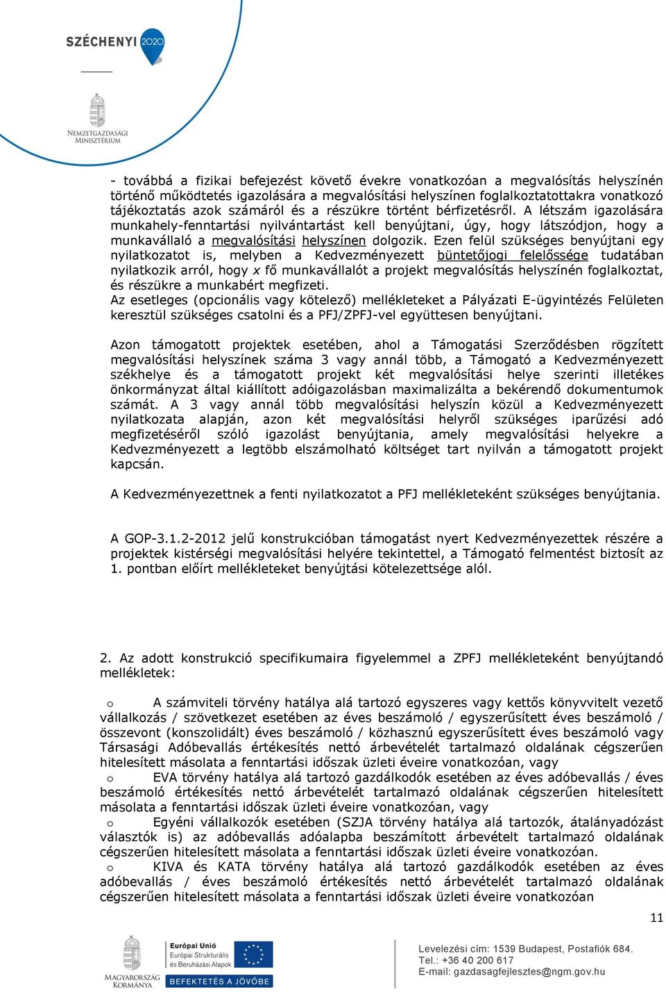 Ezen felül szükséges benyújtani egy nyilatkozatot is, melyben a Kedvezményezett büntetőjogi felelőssége tudatában nyilatkozik arról, hogy x fő munkavállalót a projekt megvalósítás helyszínén