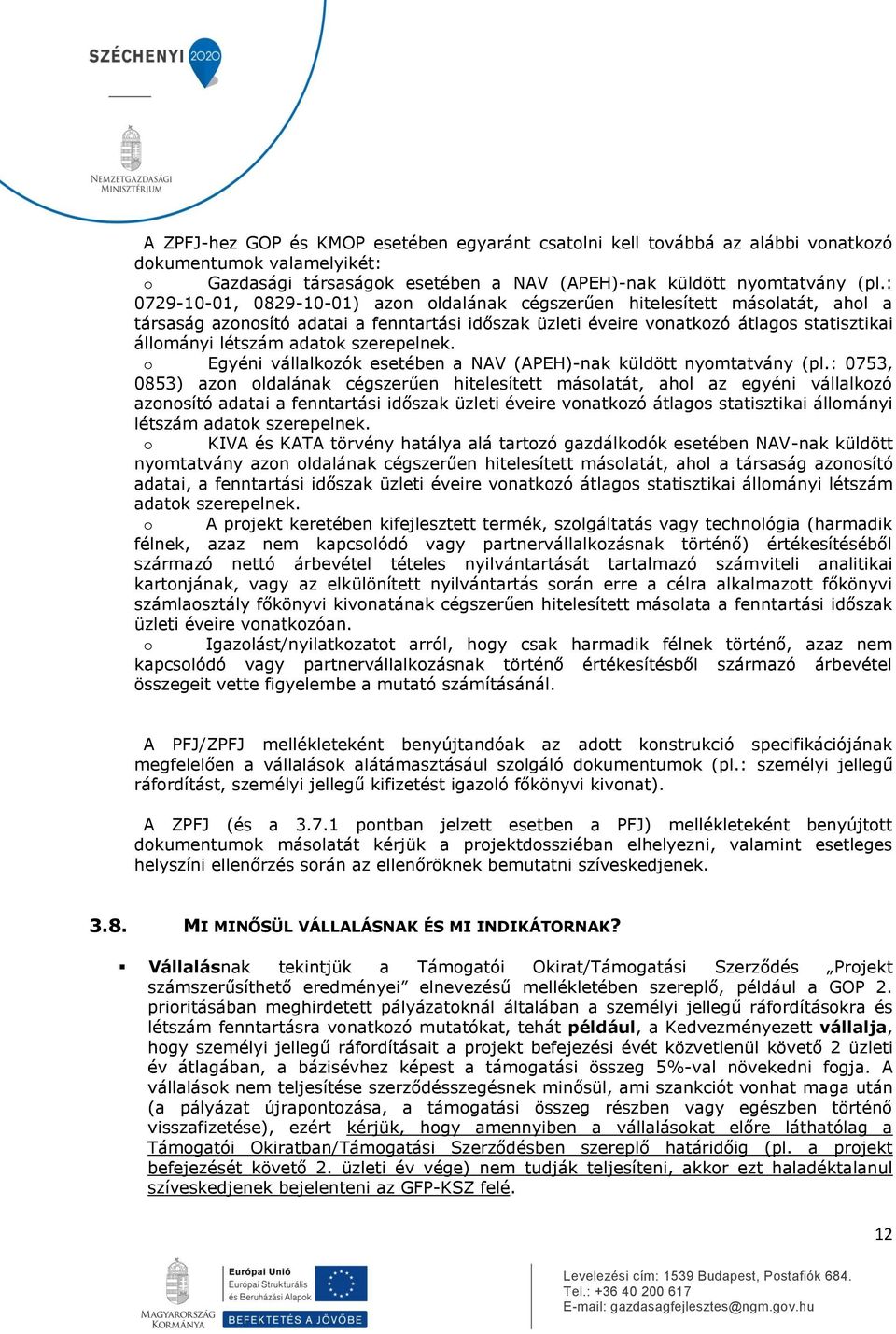 adatok szerepelnek. o Egyéni vállalkozók esetében a NAV (APEH)-nak küldött nyomtatvány (pl.
