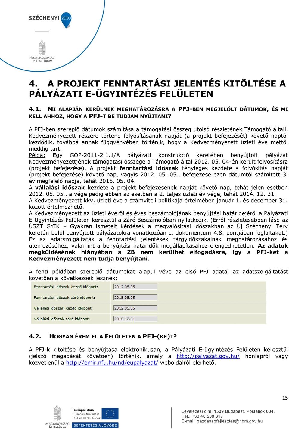 továbbá annak függvényében történik, hogy a Kedvezményezett üzleti éve mettől meddig tart. Példa: Egy GOP-2011