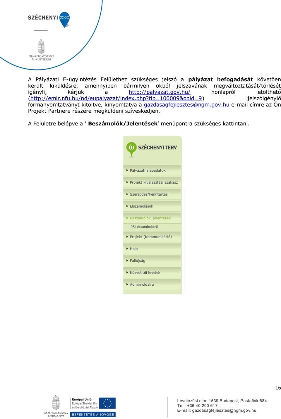 hu/nd/eupalyazat/index.php?tip=100009&opid=9) jelszóigénylő formanyomtatványt kitöltve, kinyomtatva a gazdasagfejlesztes@ngm.gov.