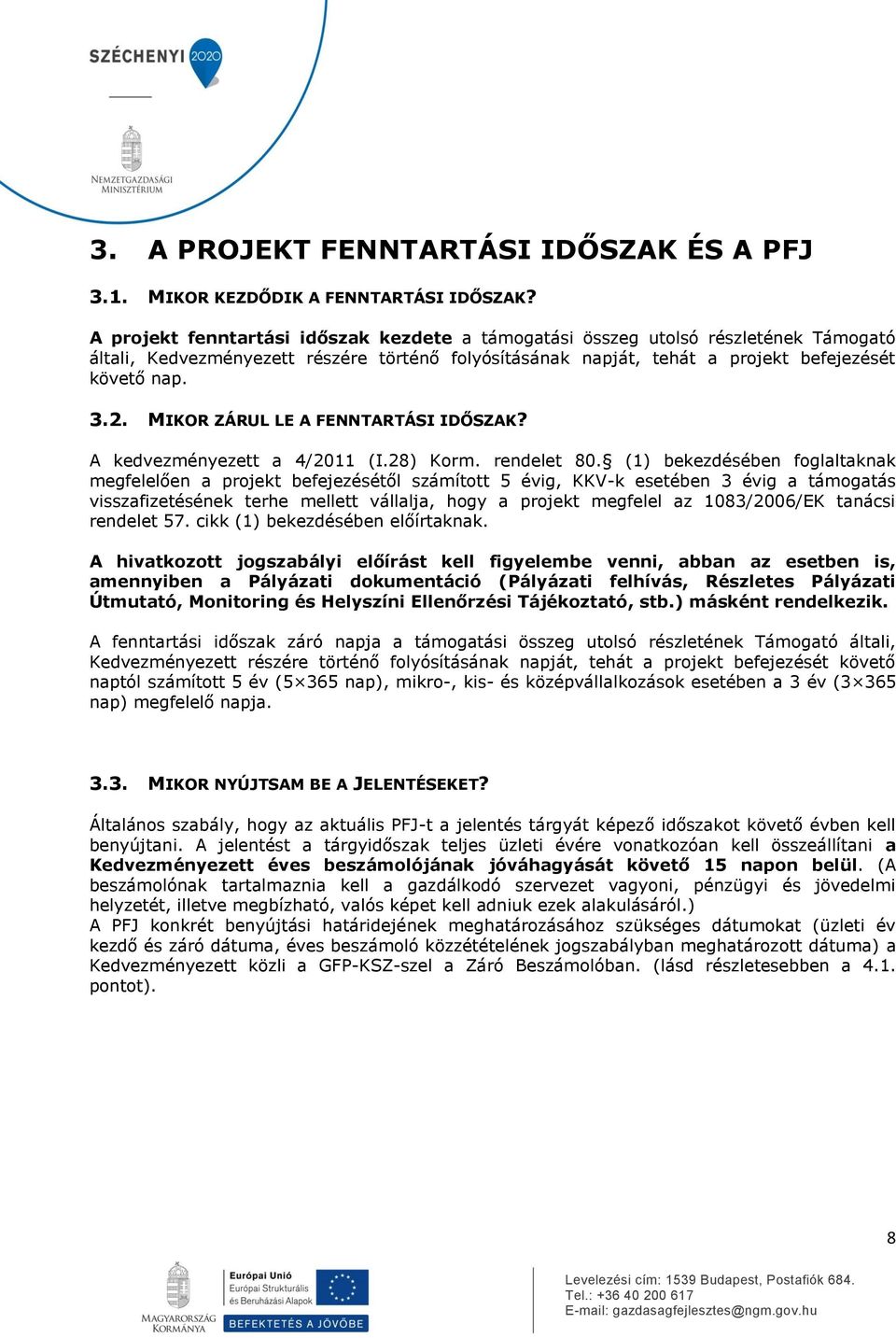 MIKOR ZÁRUL LE A FENNTARTÁSI IDŐSZAK? A kedvezményezett a 4/2011 (I.28) Korm. rendelet 80.