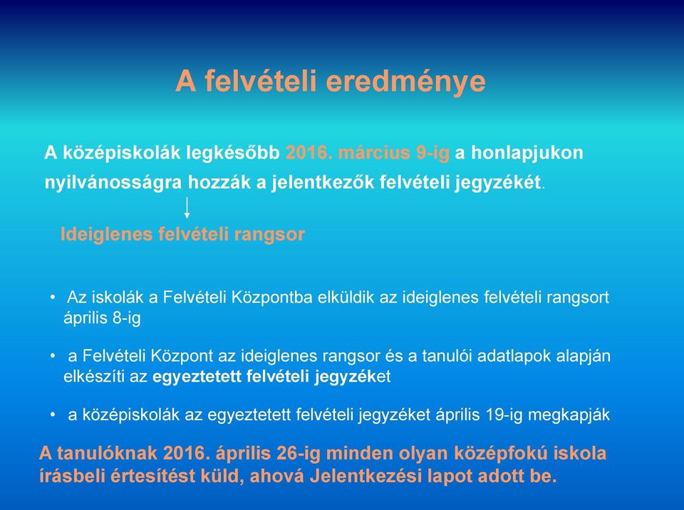 ideiglenes rangsor és a tanulói adatlapok alapján elkészíti az egyeztetett felvételi jegyzéket a középiskolák az egyeztetett felvételi