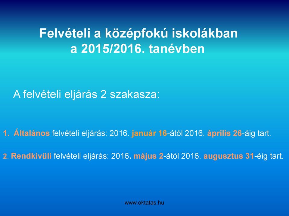 Általános felvételi eljárás: 2016. január 16-ától 2016.