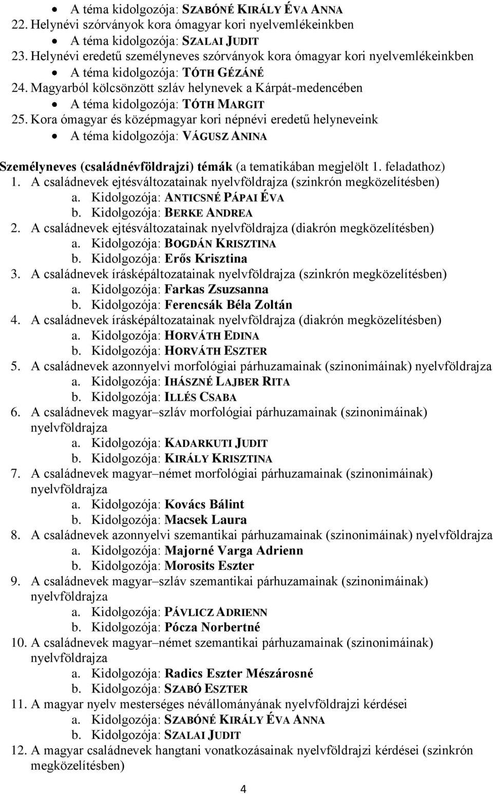 Magyarból kölcsönzött szláv helynevek a Kárpát-medencében A téma kidolgozója: TÓTH MARGIT 25.