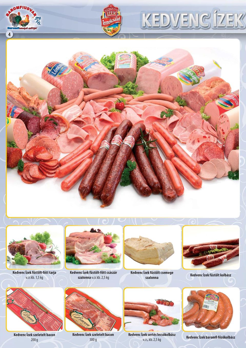 2,5 kg Kedvenc Ízek füstölt csemege szalonna Kedvenc Ízek füstölt kolbász Kedvenc