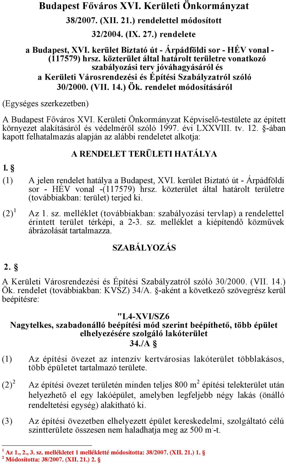 rendelet módosításáról (Egységes szerkezetben) A Budapest Főváros XVI. Kerületi Önkormányzat Képviselő-testülete az épített környezet alakításáról és védelméről szóló 1997. évi LXXVIII. tv. 12.