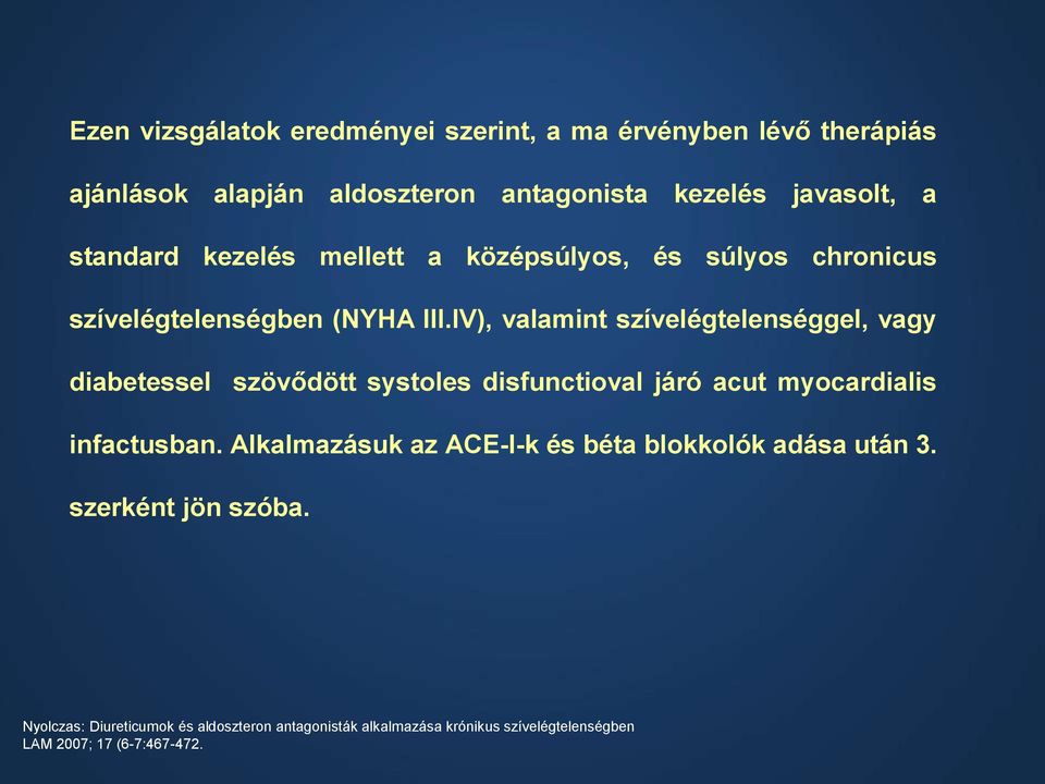 IV), valamint szívelégtelenséggel, vagy diabetessel szövődött systoles disfunctioval járó acut myocardialis infactusban.
