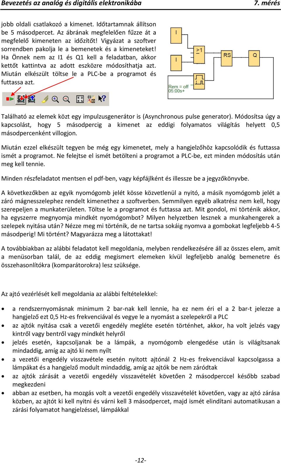 Miután elkészült töltse le a PLC-be a programot és futtassa azt. Található az elemek közt egy impulzusgenerátor is (Asynchronous pulse generator).