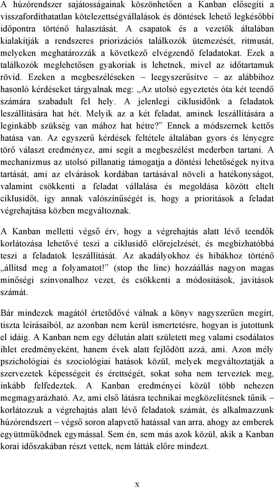 sen gyakoriak is lehetnek, mivel az id!tartamuk rövid. Ezeken a megbeszéléseken leegyszer#sítve az alábbihoz hasonló kérdéseket tárgyalnak meg: Az utolsó egyeztetés óta két teend!