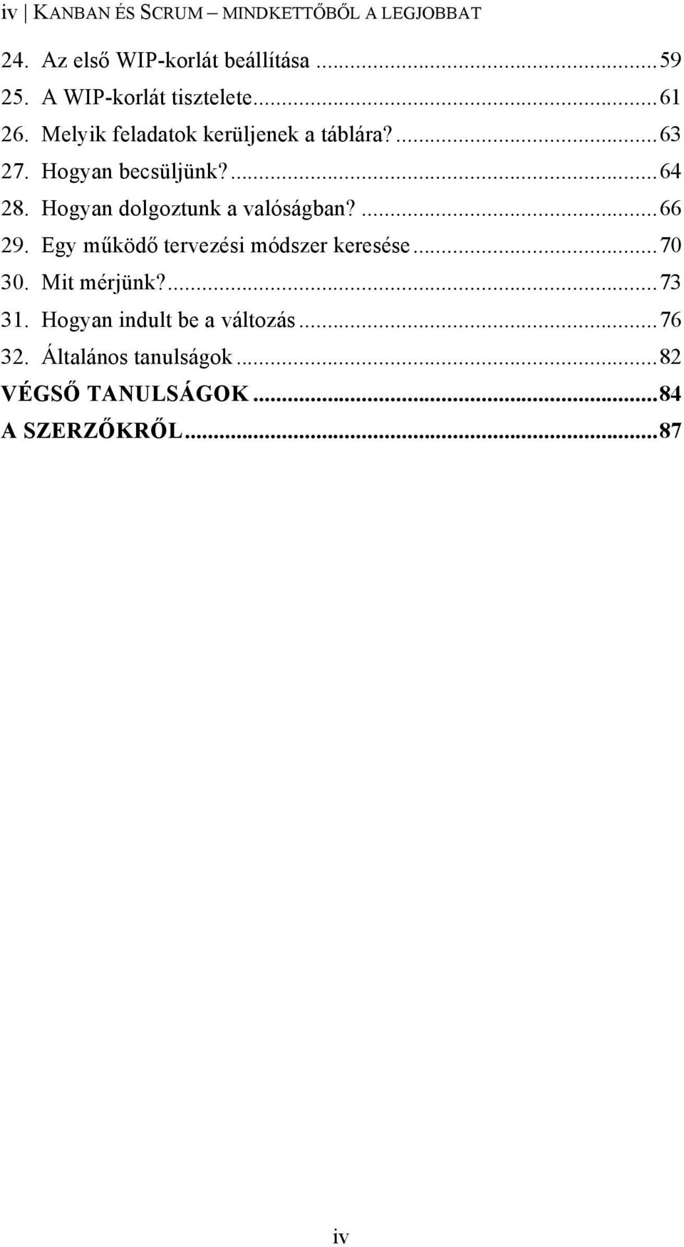 ...64 28. Hogyan dolgoztunk a valóságban?...66 29. Egy m#köd! tervezési módszer keresése...70 30.