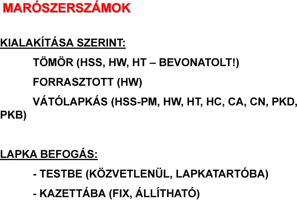 ) FORRASZTOTT (HW) PKB) VÁTÓLAPKÁS (HSS-PM, HW, HT,